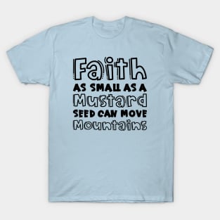 Faith As Small As A Mustard Seed Can Move Mountains Christian T-Shirt